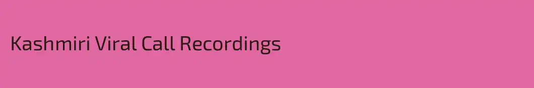 Kashmiri Viral Call Recordings 